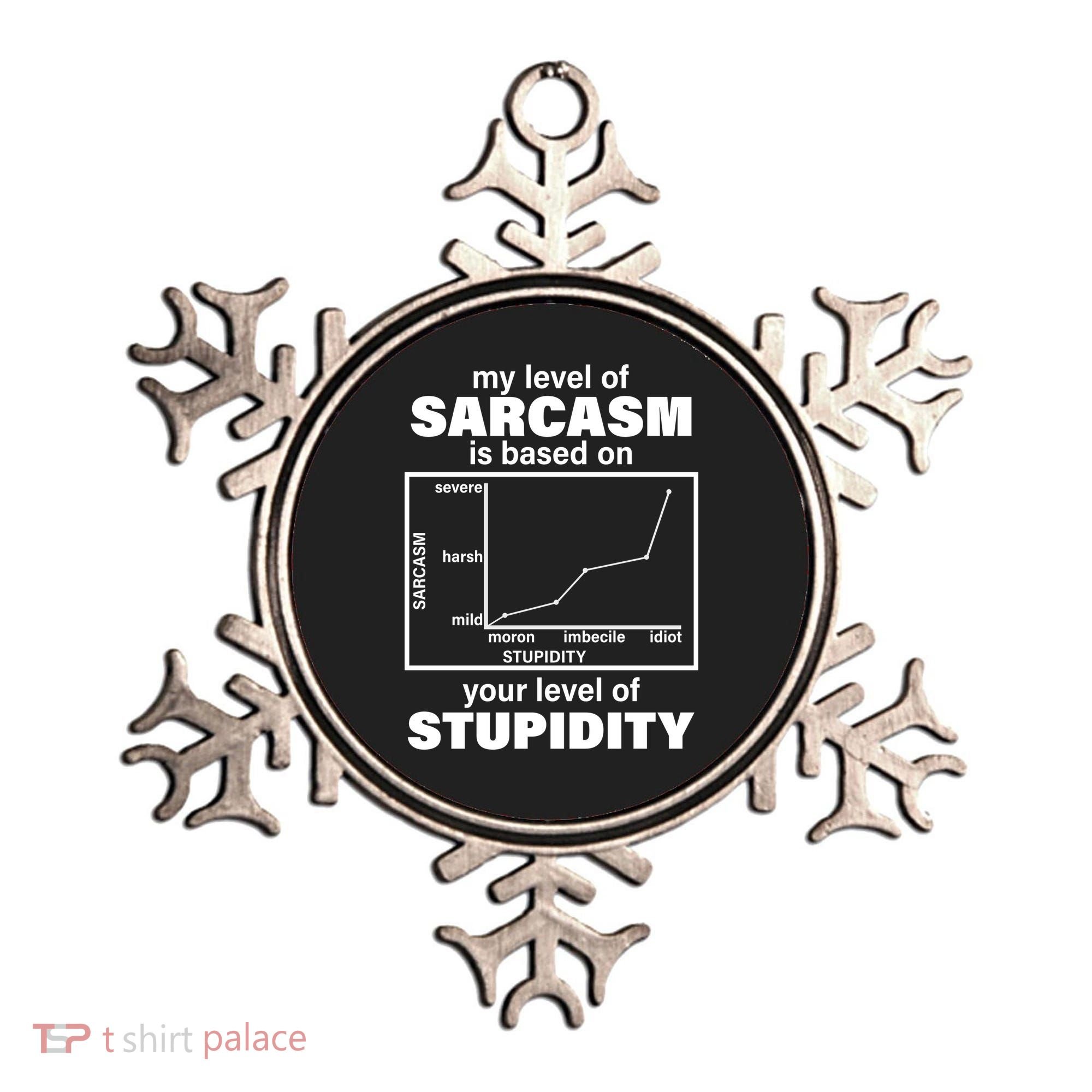 My Level Of Sarcasm Depends On Your Level Of Stupidity Ornament