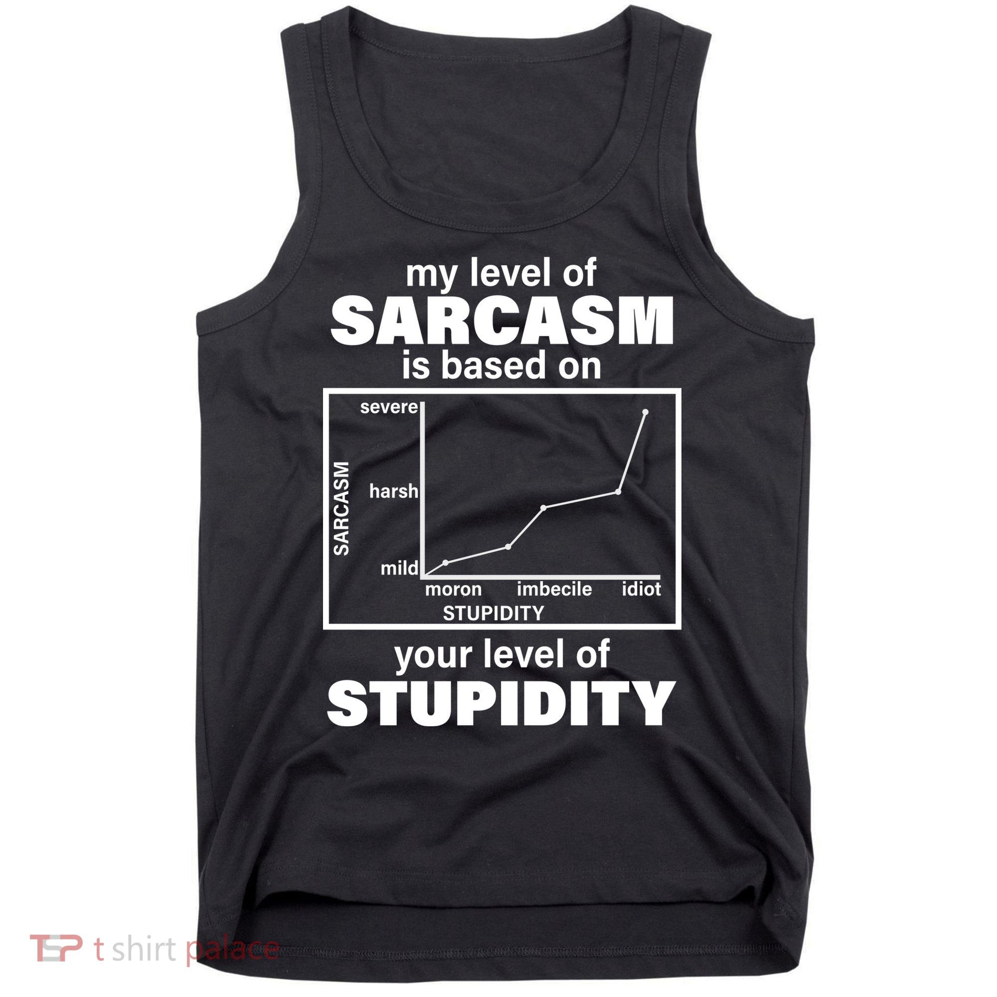 My Level Of Sarcasm Depends On Your Level Of Stupidity Tank Top