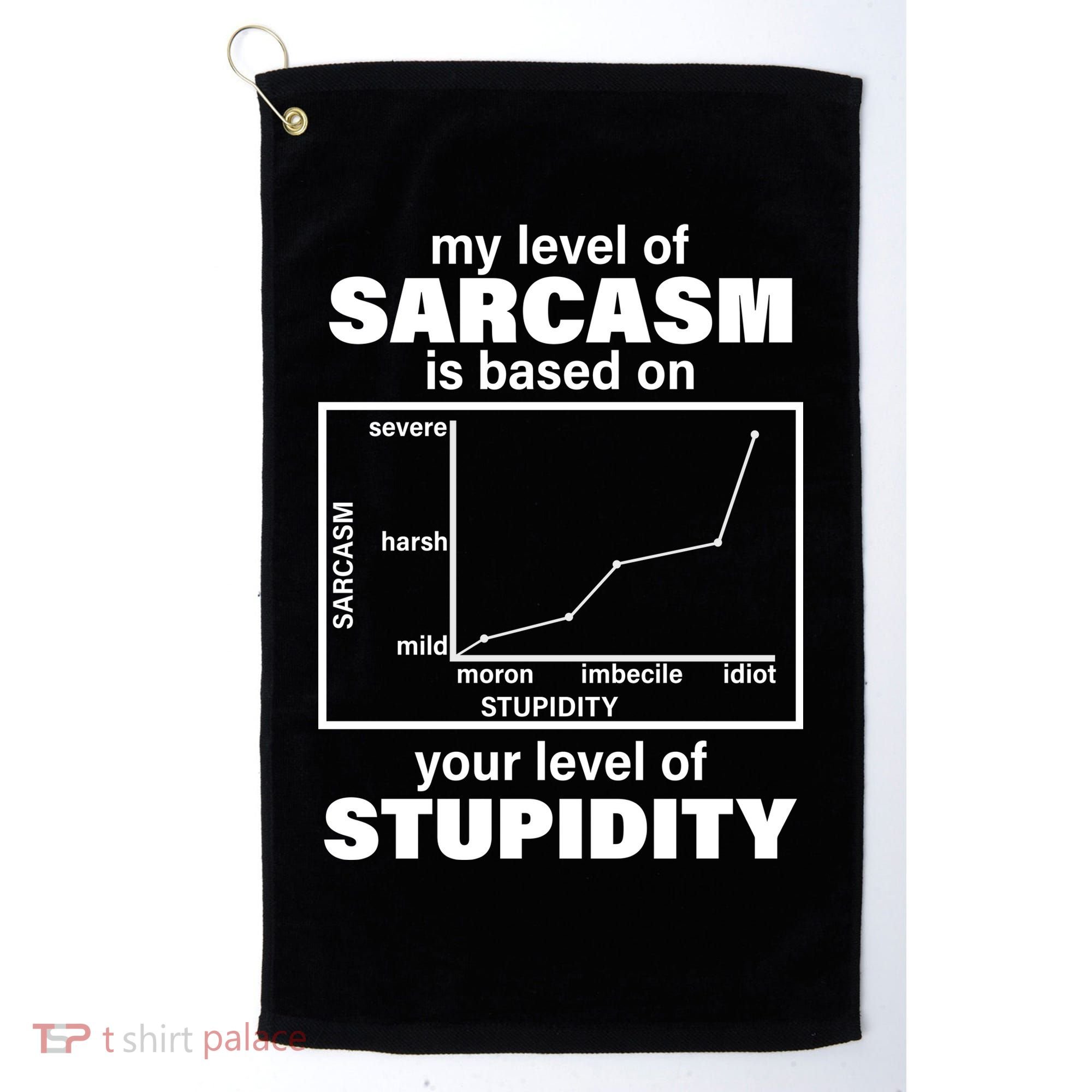 My Level Of Sarcasm Depends On Your Level Of Stupidity Golf Towel