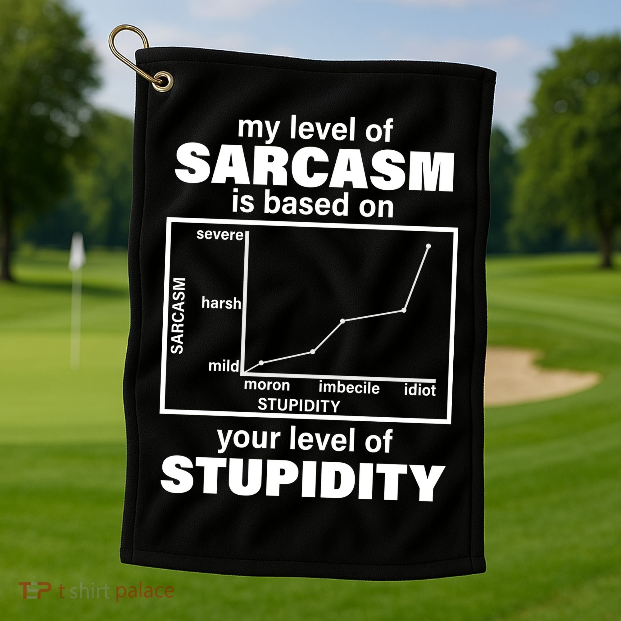 My Level Of Sarcasm Depends On Your Level Of Stupidity Golf Towel