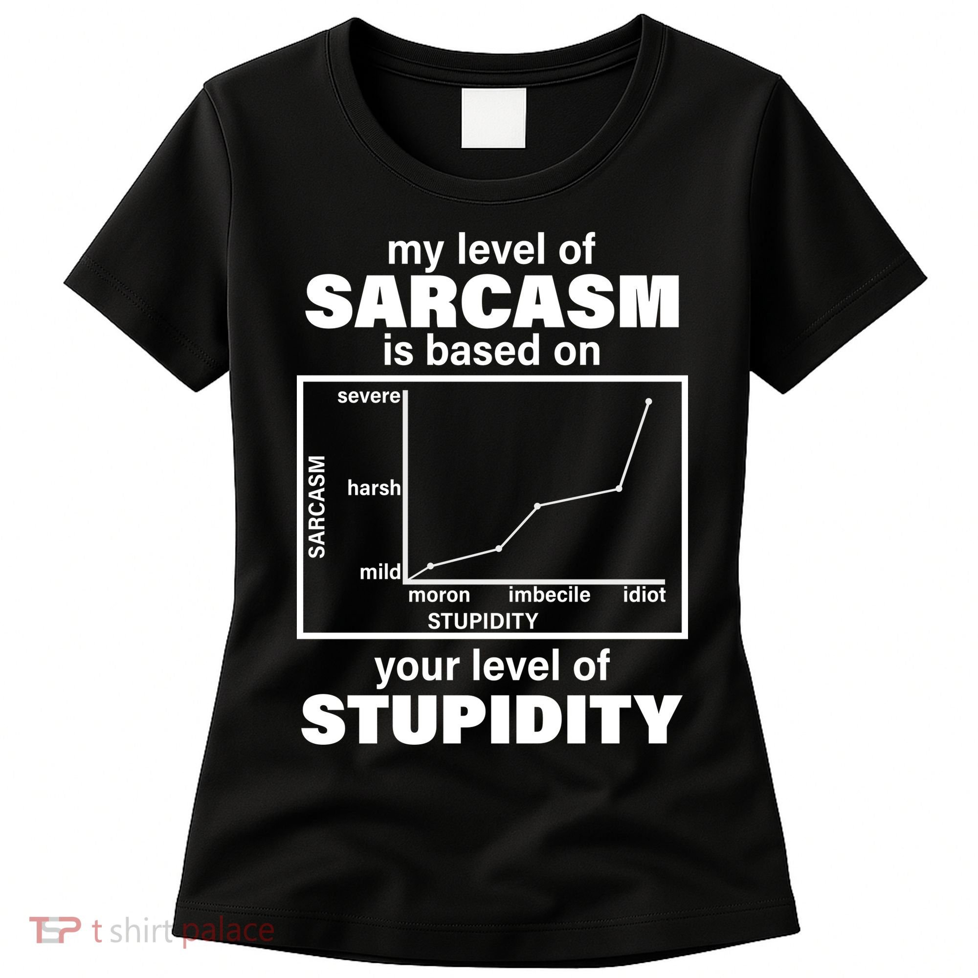 My Level Of Sarcasm Depends On Your Level Of Stupidity Women's T-Shirt