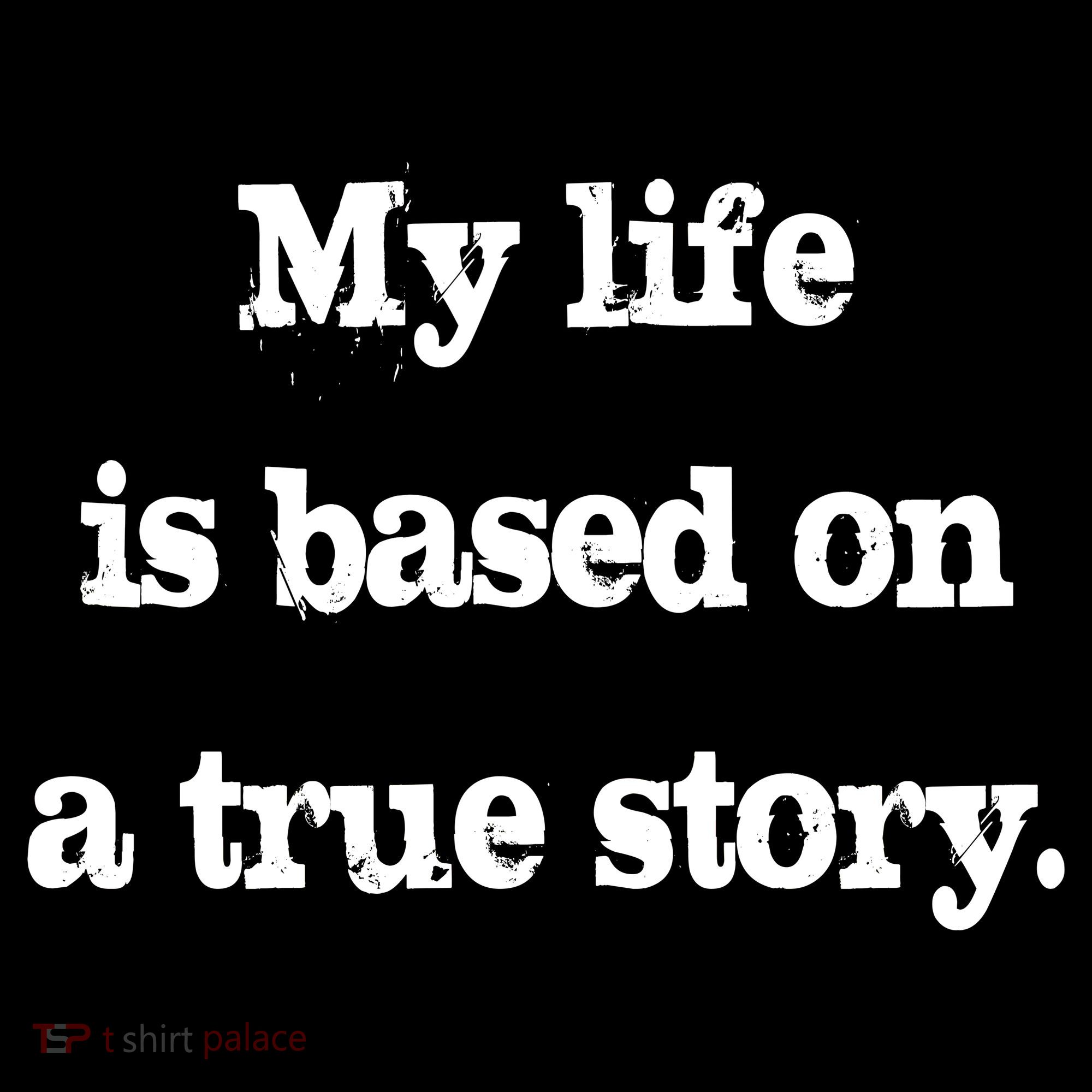 My Life Is Based On A True Story Women's Long Sleeve Shirt