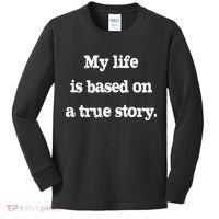 My Life Is Based On A True Story Kids Long Sleeve Shirt thumb 0