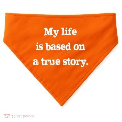 My Life Is Based On A True Story USA-Made Doggie Bandana