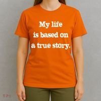 My Life Is Based On A True Story T-Shirt thumb 4