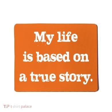 My Life Is Based On A True Story Mousepad