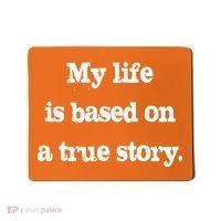 My Life Is Based On A True Story Mousepad thumb 0