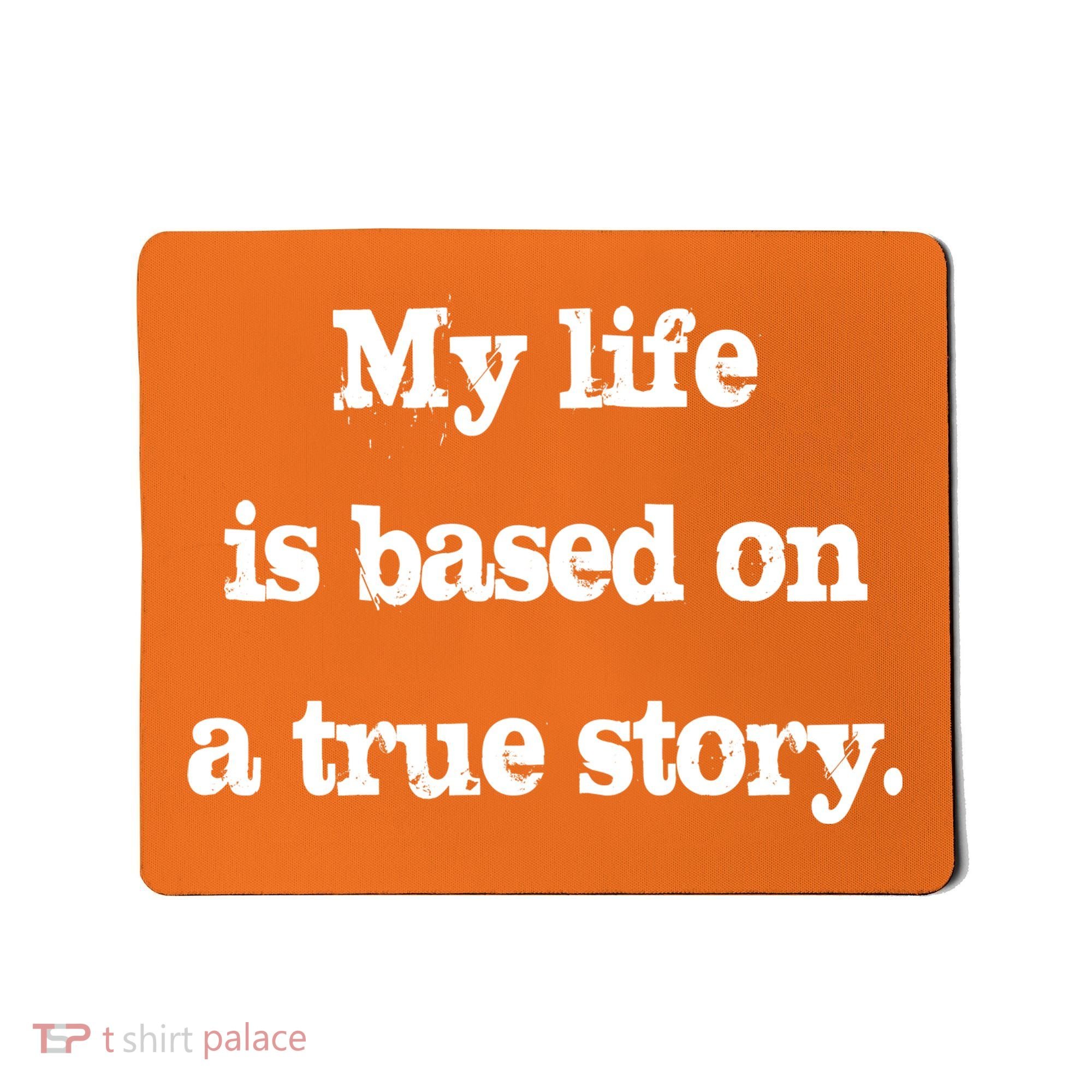 My Life Is Based On A True Story Mousepad