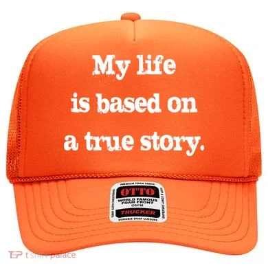 My Life Is Based On A True Story Hat