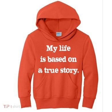 My Life Is Based On A True Story Kids Hoodie