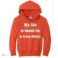 My Life Is Based On A True Story Kids Hoodie thumb 0