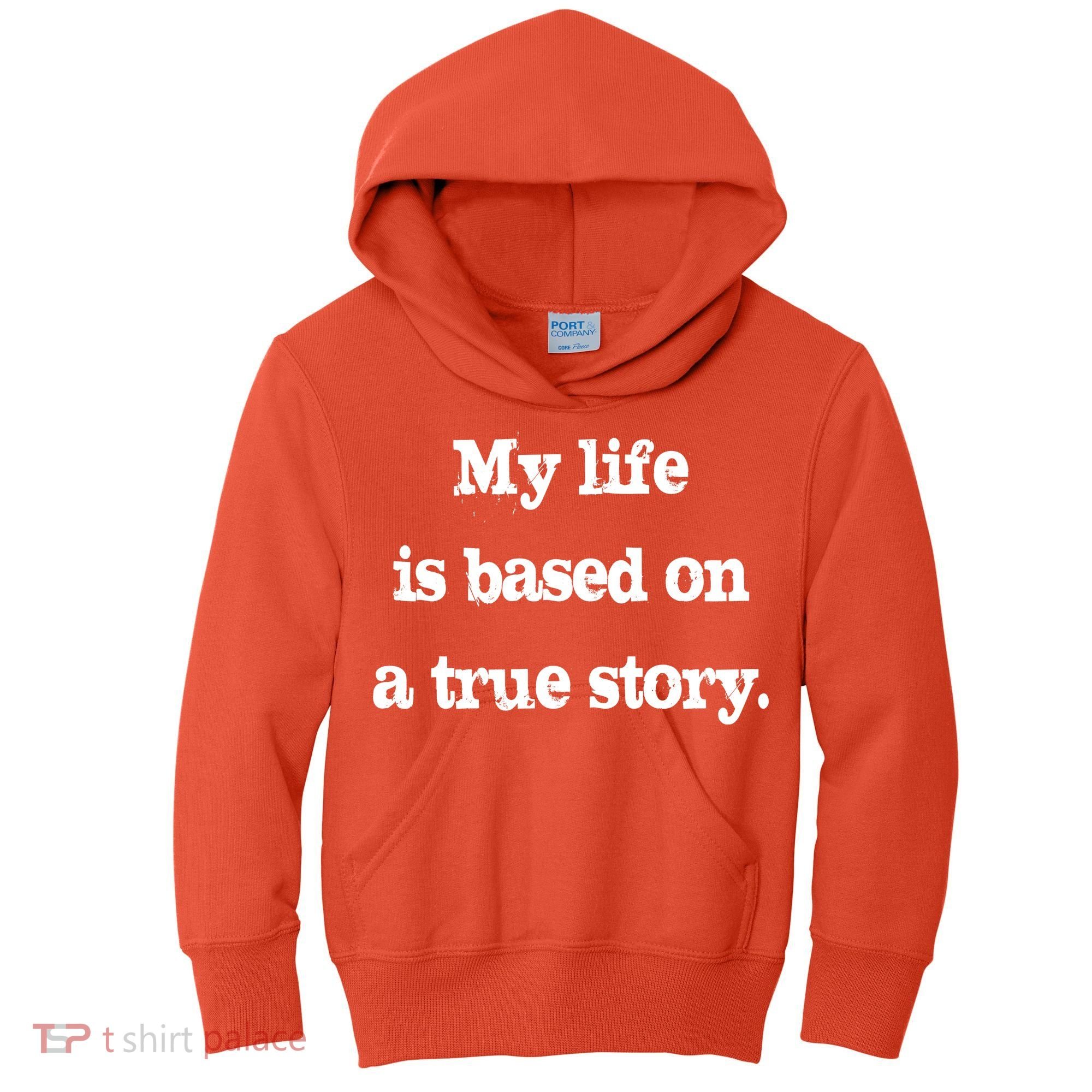 My Life Is Based On A True Story Kids Hoodie