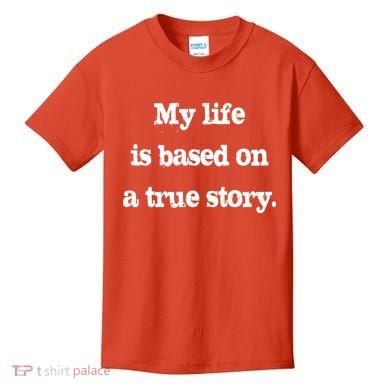 My Life Is Based On A True Story Kids T-Shirt