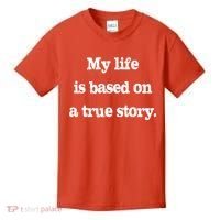 My Life Is Based On A True Story Kids T-Shirt thumb 0