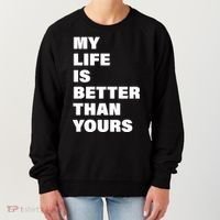 My Life Is Better Than Yours Women's Sweatshirt thumb 0