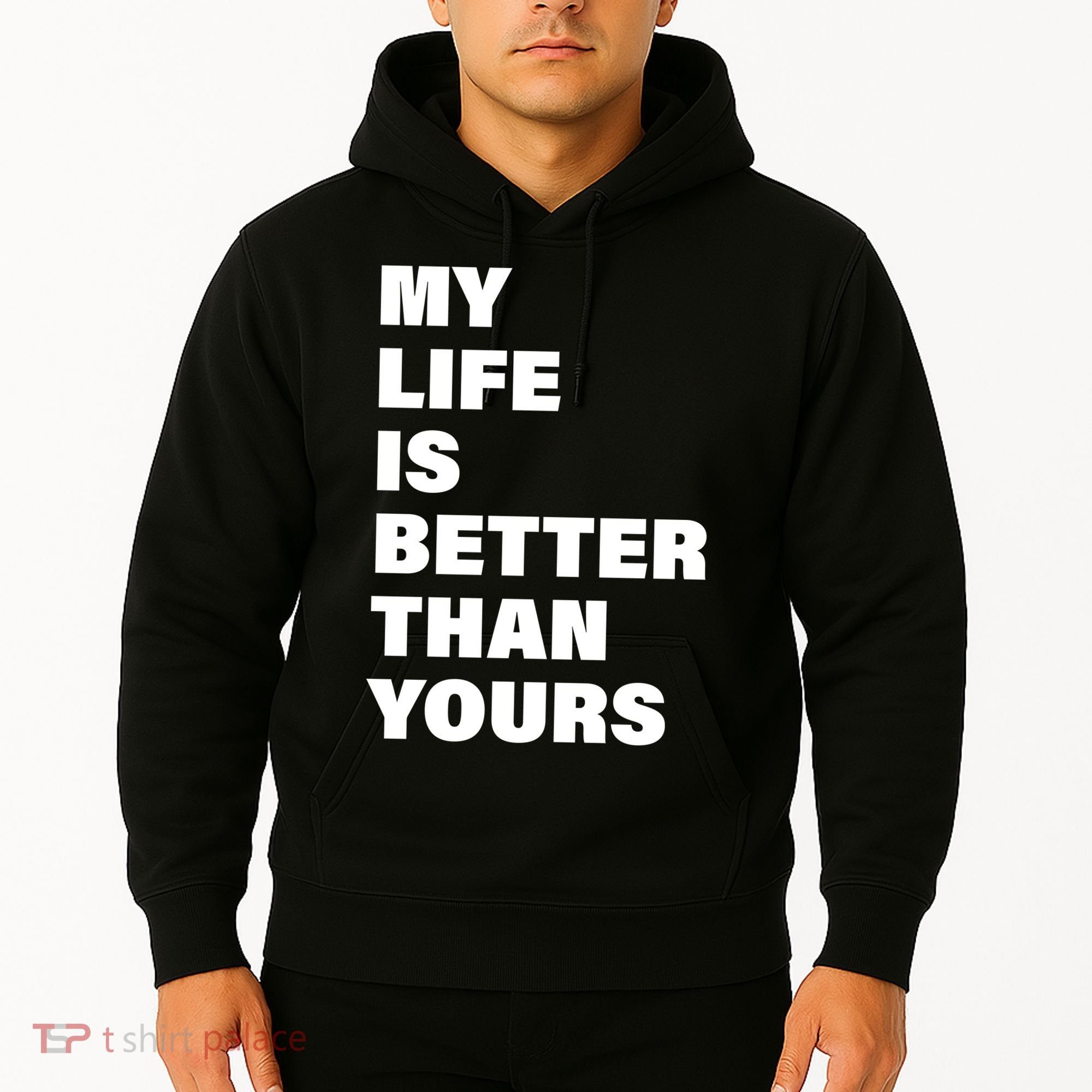 My Life Is Better Than Yours Hoodie