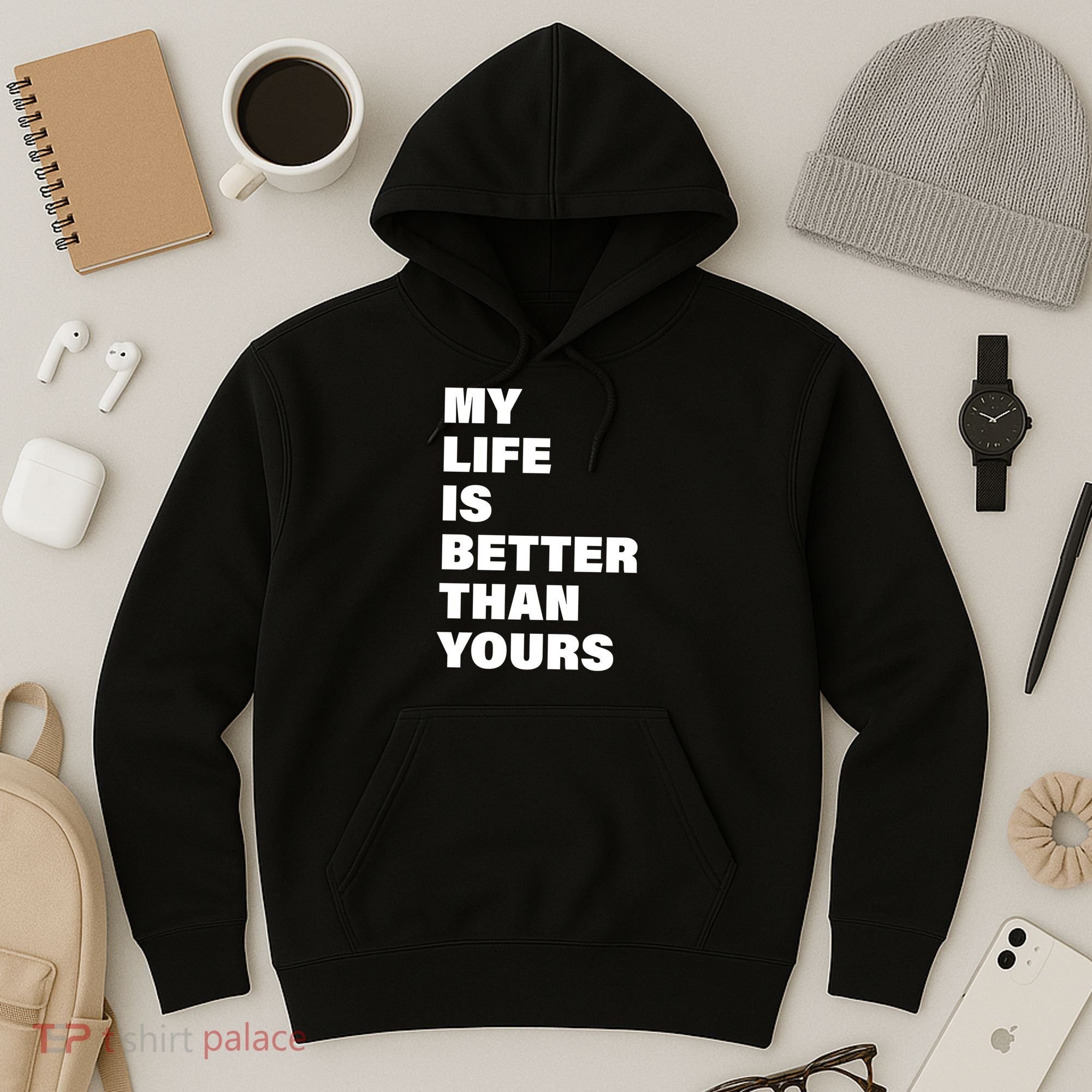 My Life Is Better Than Yours Hoodie