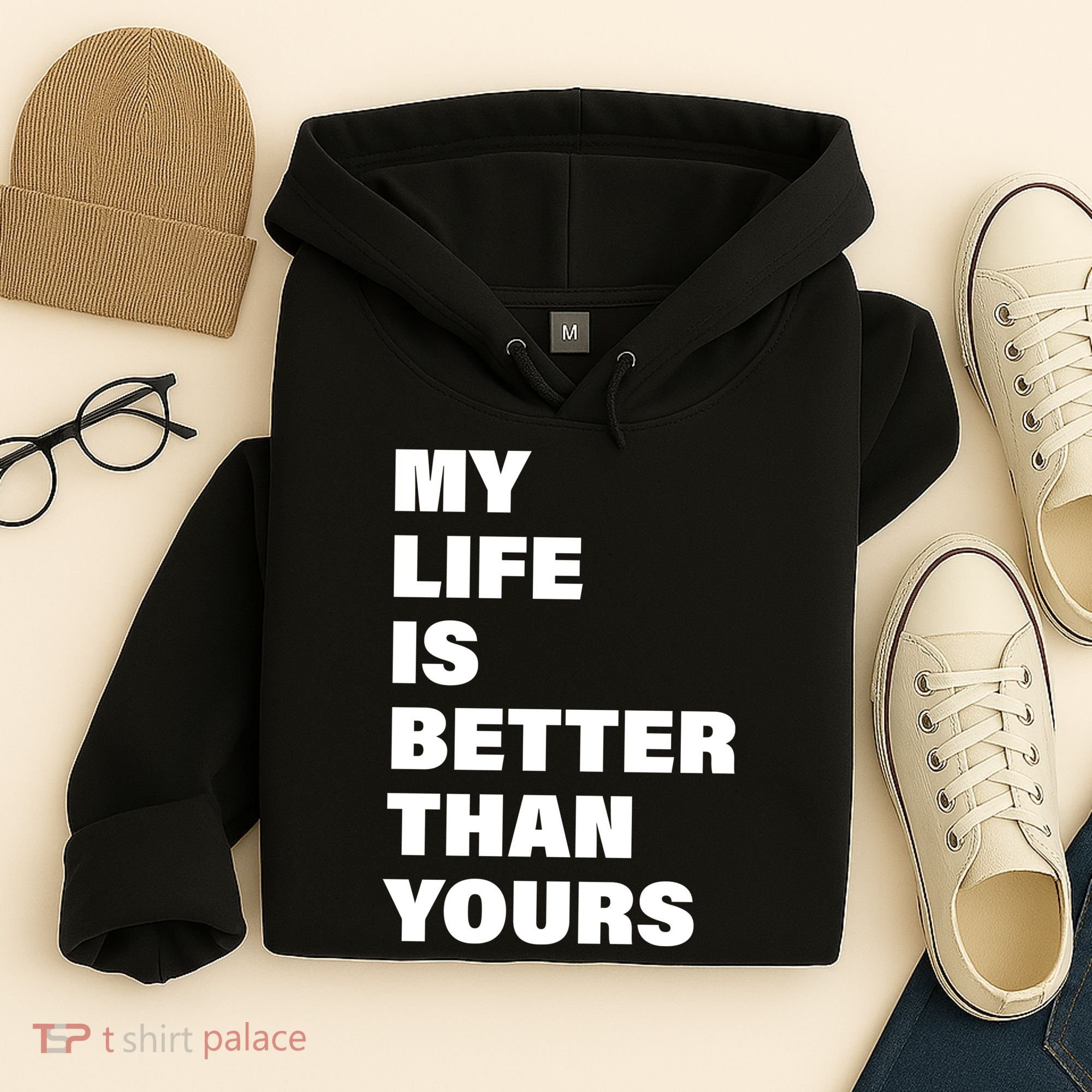 My Life Is Better Than Yours Hoodie