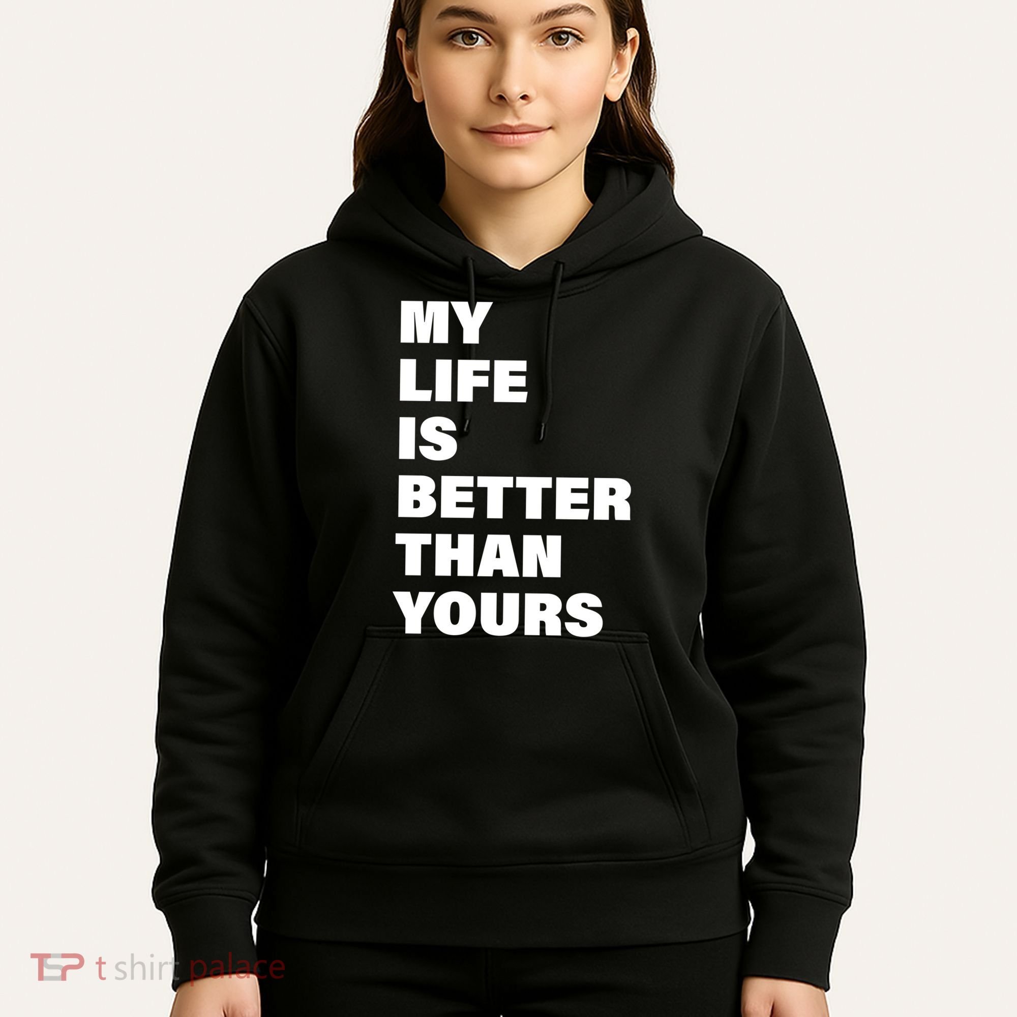 My Life Is Better Than Yours Hoodie