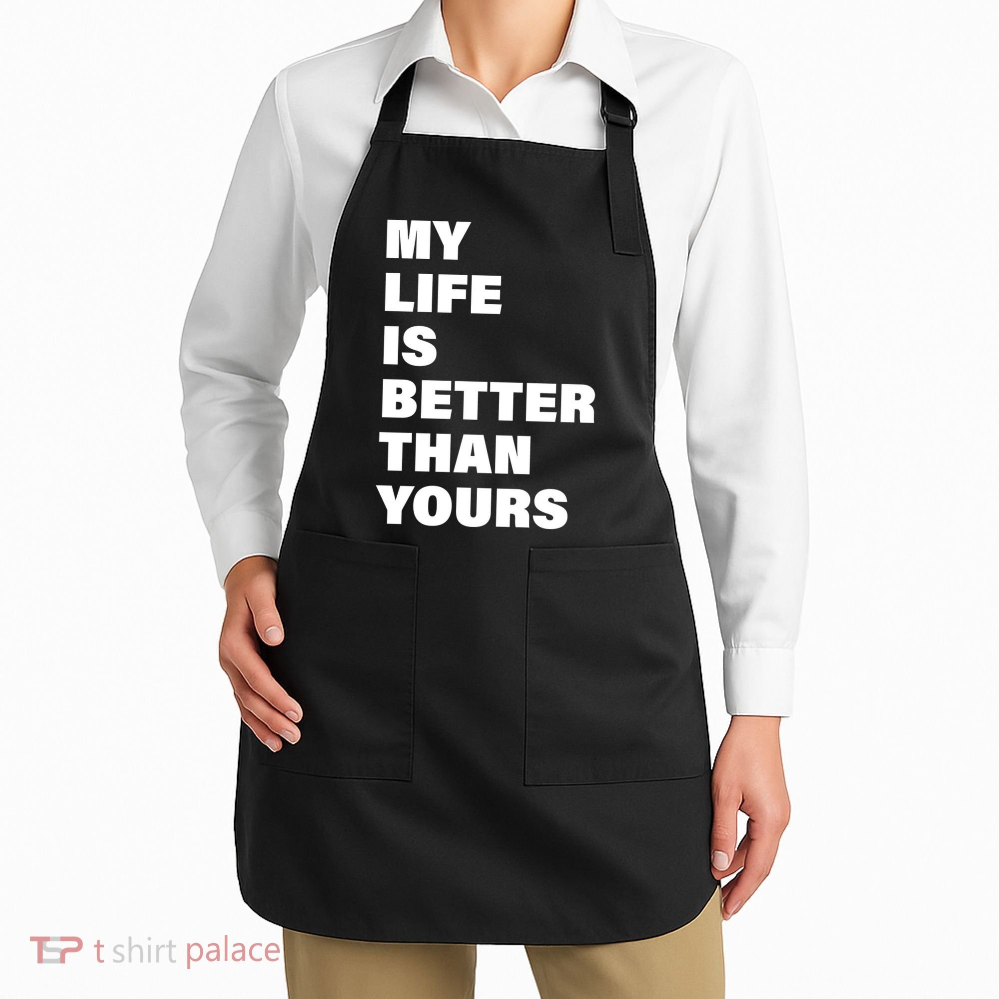 My Life Is Better Than Yours Apron