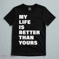 My Life Is Better Than Yours T-Shirt thumb 5
