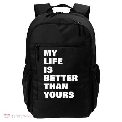My Life Is Better Than Yours Backpack