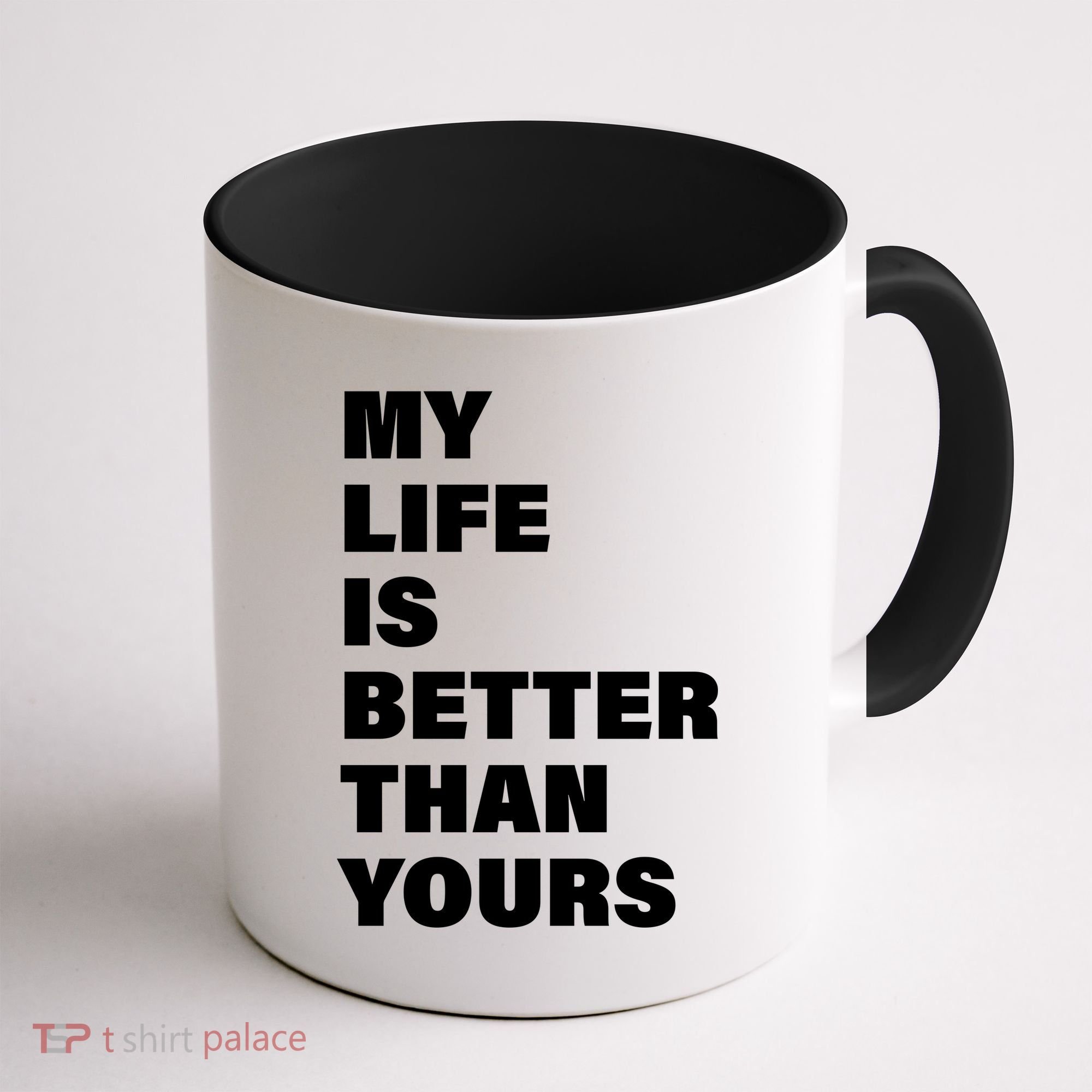 My Life Is Better Than Yours Coffee Mug