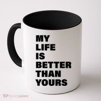 My Life Is Better Than Yours Coffee Mug thumb 0