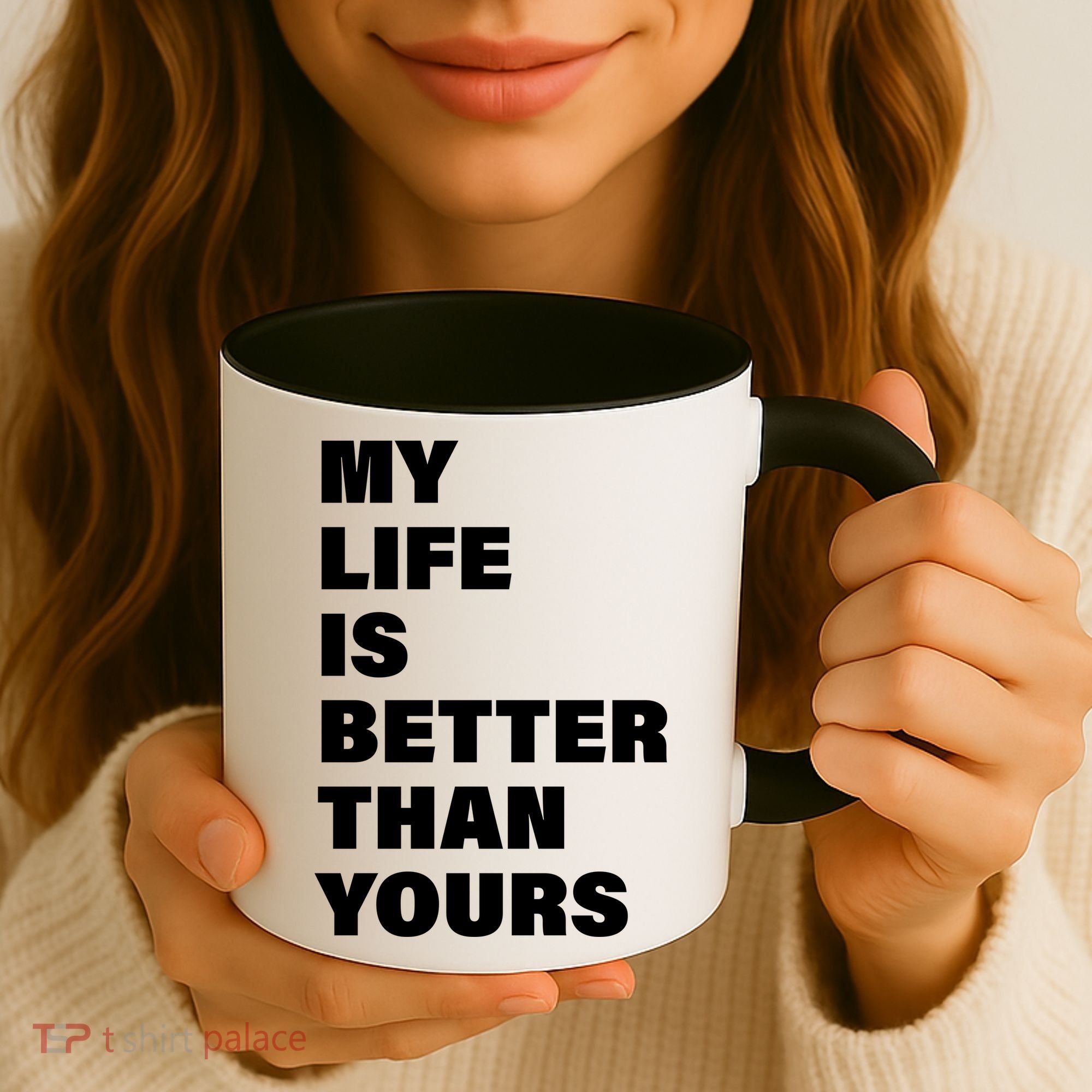 My Life Is Better Than Yours Coffee Mug