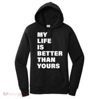 My Life Is Better Than Yours Women's Hoodie thumb 0