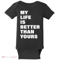 My Life Is Better Than Yours Baby Bodysuit thumb 0