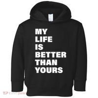 My Life Is Better Than Yours Toddler Hoodie thumb 0