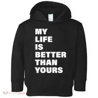 My Life Is Better Than Yours Toddler Hoodie thumb 0