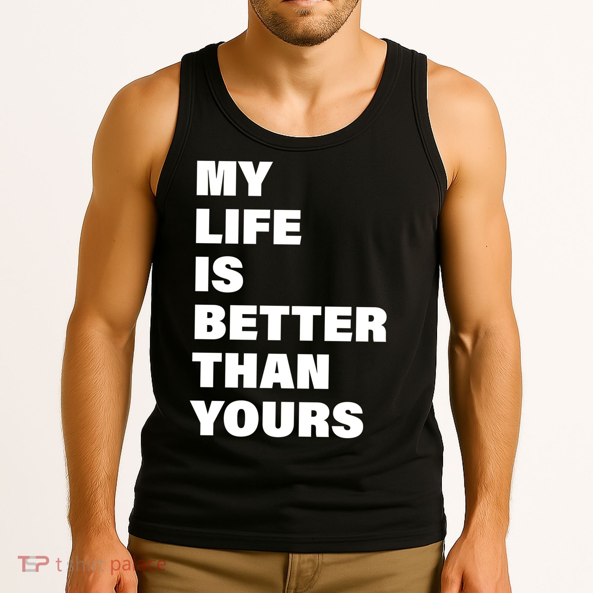 My Life Is Better Than Yours Tank Top