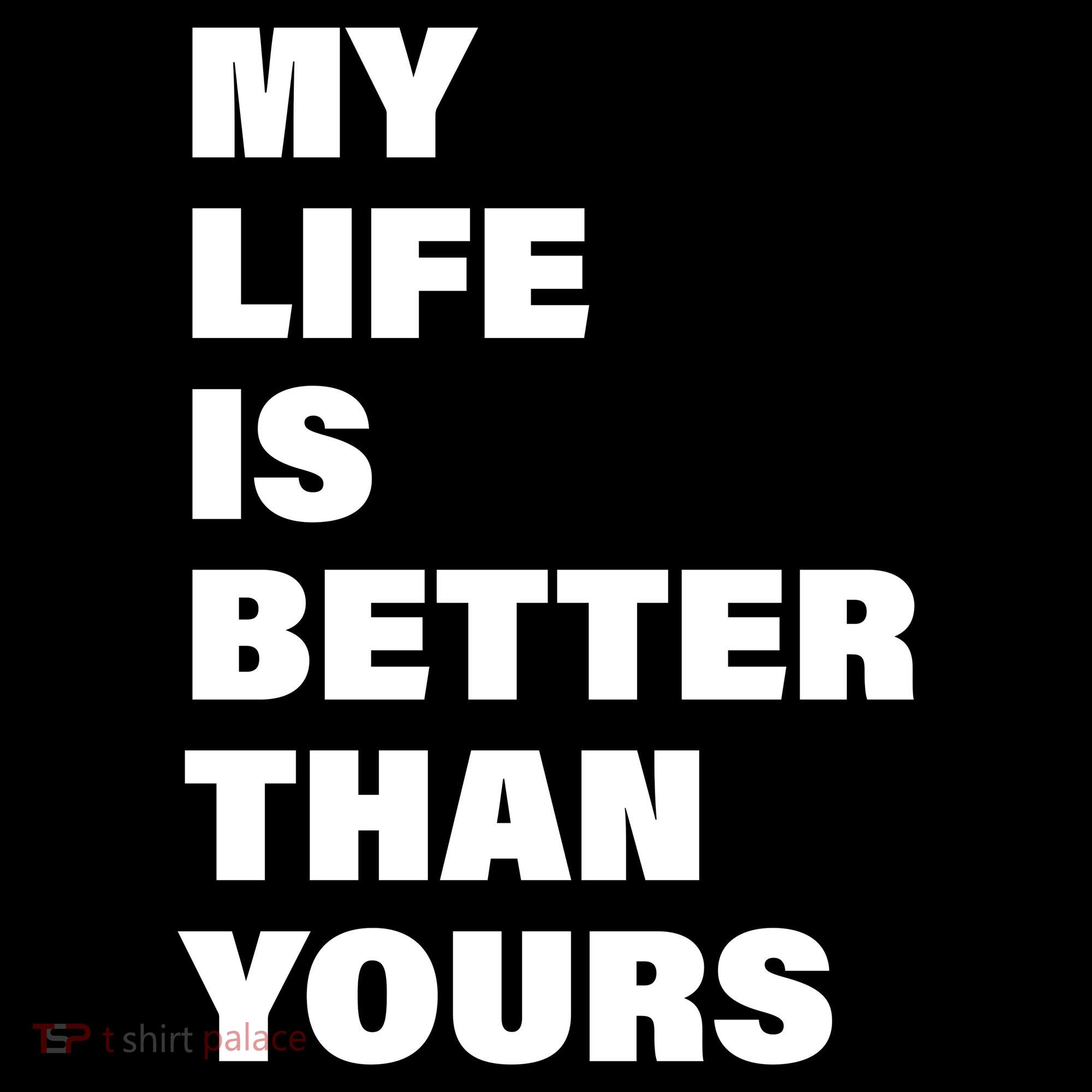 My Life Is Better Than Yours Toddler T-Shirt