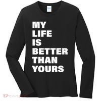 My Life Is Better Than Yours Women's Long Sleeve Shirt thumb 0