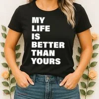 My Life Is Better Than Yours Women's T-Shirt thumb 2