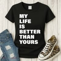 My Life Is Better Than Yours Women's T-Shirt thumb 3