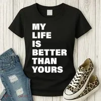 My Life Is Better Than Yours Women's T-Shirt thumb 3