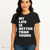 My Life Is Better Than Yours Women's T-Shirt thumb 4
