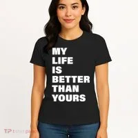 My Life Is Better Than Yours Women's T-Shirt thumb 4