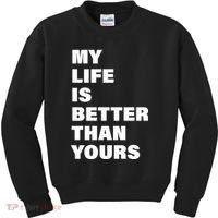 My Life Is Better Than Yours Kids Sweatshirt thumb 0