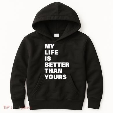 My Life Is Better Than Yours Kids Hoodie