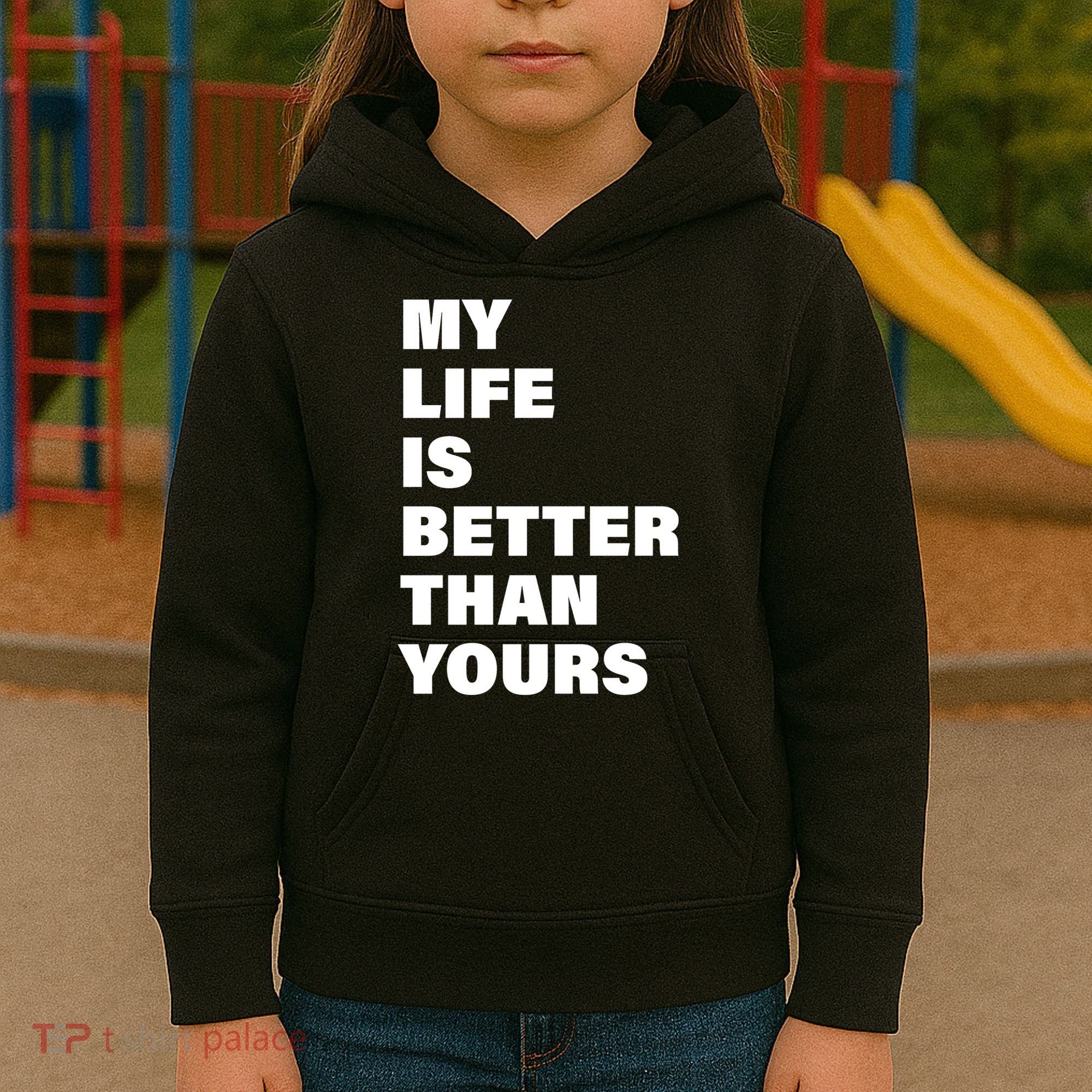 My Life Is Better Than Yours Kids Hoodie