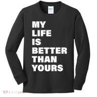 My Life Is Better Than Yours Kids Long Sleeve Shirt thumb 0