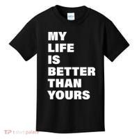My Life Is Better Than Yours Kids T-Shirt thumb 0