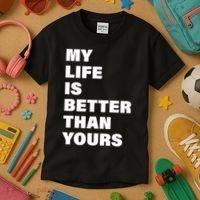 My Life Is Better Than Yours Kids T-Shirt thumb 3