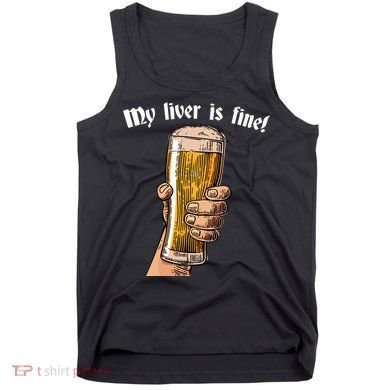 My Liver Is Fine Tank Top
