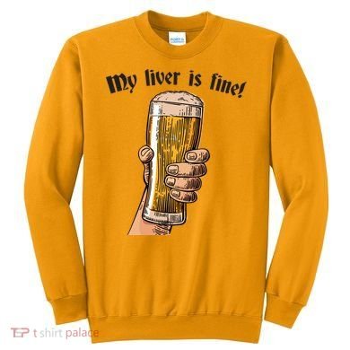 My Liver Is Fine Sweatshirt