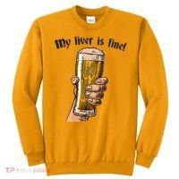My Liver Is Fine Sweatshirt thumb 0